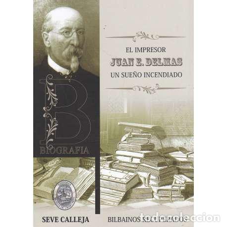 B&uuml;cher: El impresor Juan E. Delmas. Un sue&ntilde;o incendiado - Calleja, Seve