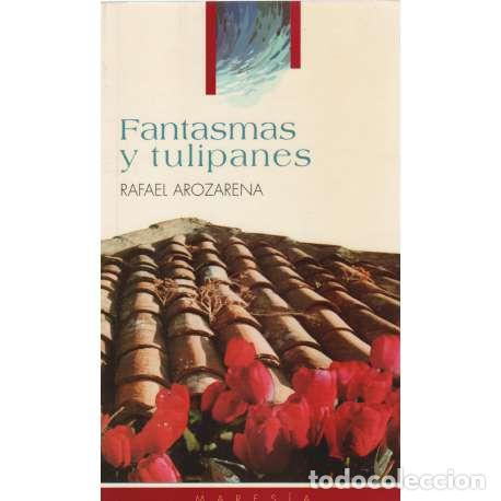 Libros: Fantasmas y tulipanes - Arozarena, Rafael - Foto 1