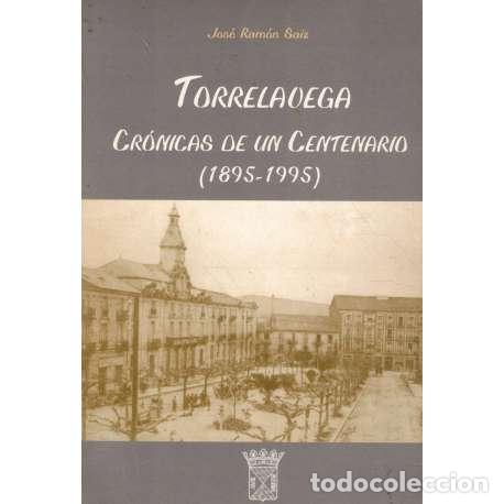 Libros: Torrelavega. Cr&oacute;nicas de un Centenario (1895-1995) - Saiz, Jos&eacute; Ram&oacute;n - Foto 1