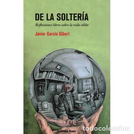 Libros: De la solter&iacute;a. Reflexiones libres sobre la vida c&eacute;libe - Garc&iacute;a Gilbert, Javier - Foto 1