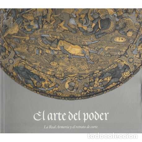 Libros: El arte del poder. La Real Armer&iacute;a y el retrato de corte - Cat&aacute;logo de la Exposici&oacute;n - Foto 1