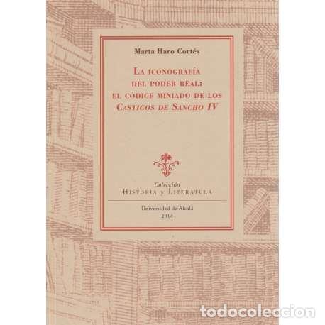 Livres: La iconograf&iacute;a del poder real: El c&oacute;dice miniado de los Castigos de Sancho IV - Marta Haro Cort&eacute;s
