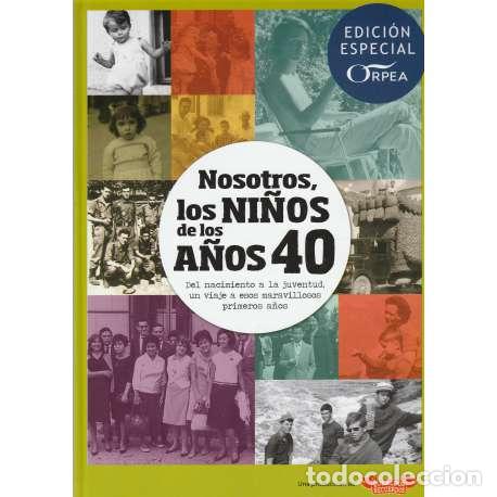 Libros: Nosotros los ni&ntilde;os de los a&ntilde;os 40. Del nacimiento a la juventud, un viaje a esos maravillosos primer