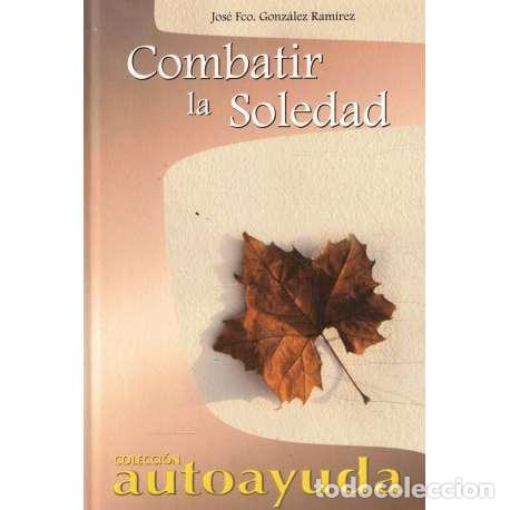 Libros: Combatir la soledad - Gonz&aacute;lez Ram&iacute;rez, Jos&eacute; Francisco - Foto 1
