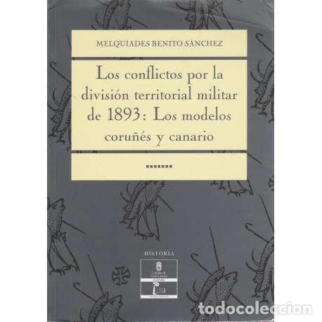 Libros: Los conflictos por la divisi&oacute;n territorial militar de 1893: Los modelos coru&ntilde;&eacute;s y canario - Benito S