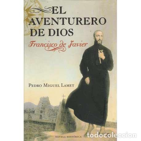 Libros: El aventurero de Dios Francisco de Javier - Pedro Miguel Lamet - Foto 1