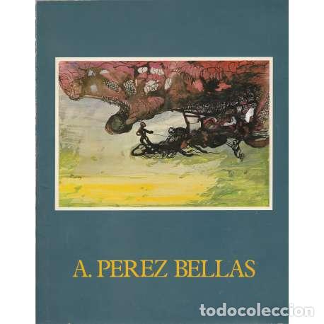 Libros: A. P&eacute;rez Bellas - Cat&aacute;logo de la Exposici&oacute;n - Foto 1