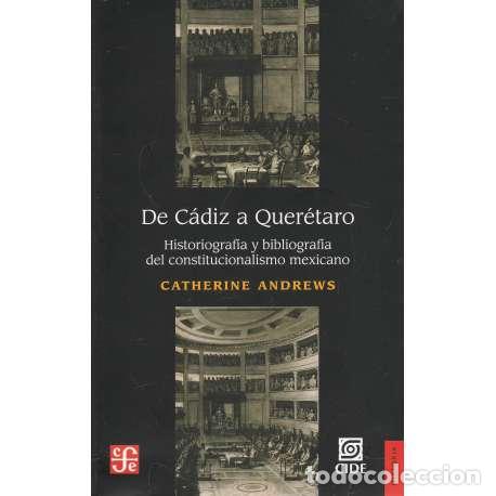 Livros em segunda m&atilde;o: De C&aacute;diz a Quer&eacute;taro. Historiograf&iacute;a y bibliograf&iacute;a del constitucionalismo mexicano - Catherine Andr