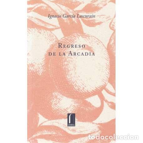 Libros: Regreso de la Arcadia - Garc&iacute;a Lascurain, Ignacio - Foto 1