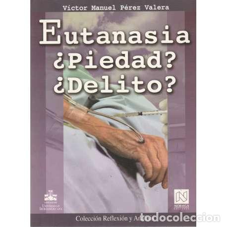 Libros: Eutanasia &iquest;Piedad? &iquest;Delito? - P&eacute;rez Valera, V&iacute;ctor Manuel - Foto 1