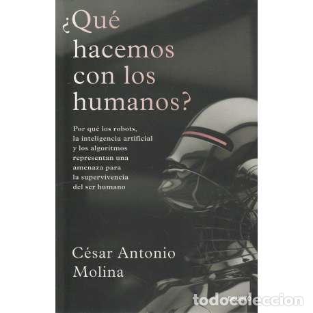 Libros: &iquest;Qu&eacute; hacemos con los humanos? - Molina, C&eacute;sar Antonio - Foto 1