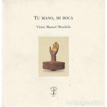 Libros: Tu mano, mi boca - Mendiola, V&iacute;ctor Manuel - Foto 1