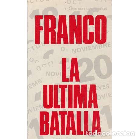 Libros: Franco, la &uacute;ltima batalla - Germ&aacute;n Lopezarias - Foto 1