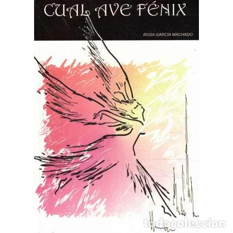 Libros: Cual Ave F&eacute;nix - Rosa Garc&iacute;a Machado - Foto 1