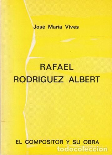 Libros: Rafael Rodr&iacute;guez Albert. El compositor y su obra - Jos&eacute; Mar&iacute;a Vives - Foto 1