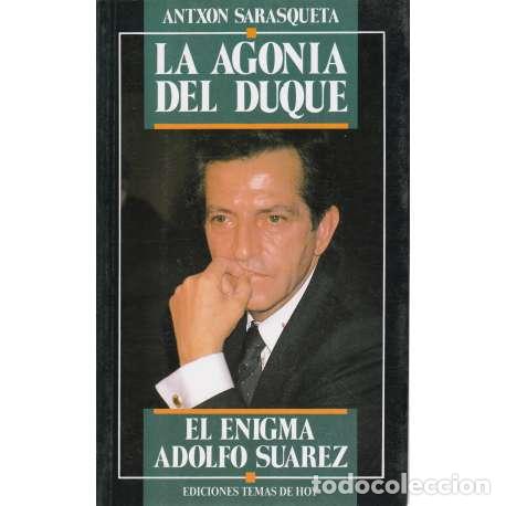 Libros: La agon&iacute;a del duque. El enigma Adolfo Su&aacute;rez - Antx&oacute;n Sarasqueta - Foto 1