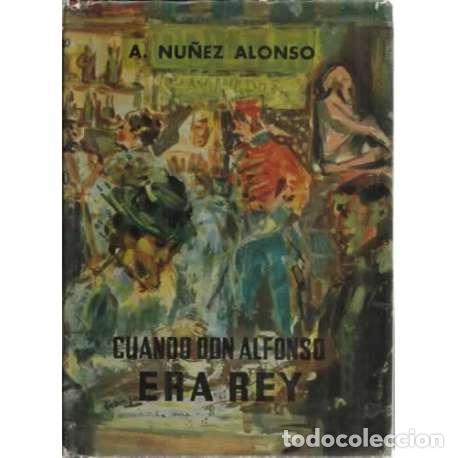 Libros: Cuando Don Alfonso era rey - A. Nu&ntilde;ez Alonso - Foto 1