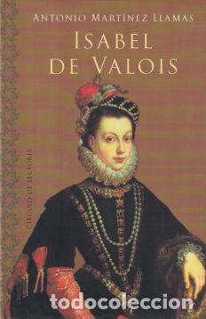 Libros: Isabel de Valois - Antonio Mart&iacute;nez Llamas - Foto 1