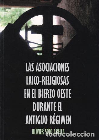 Livros em segunda m&atilde;o: Las asociaciones laico-religiosas en el Bierzo Oeste durante el Antiguo R&eacute;gimen - Oliver Soto Abella