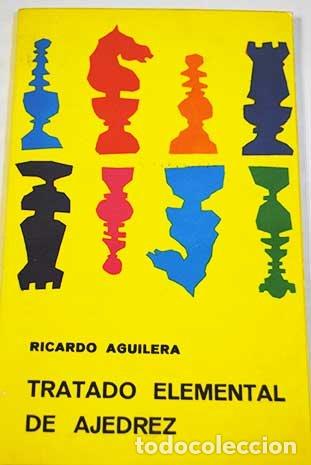 Libros: Tratado elemental de ajedrez. - Aguilera L&oacute;pez, Ricardo. TDK946 - Foto 1