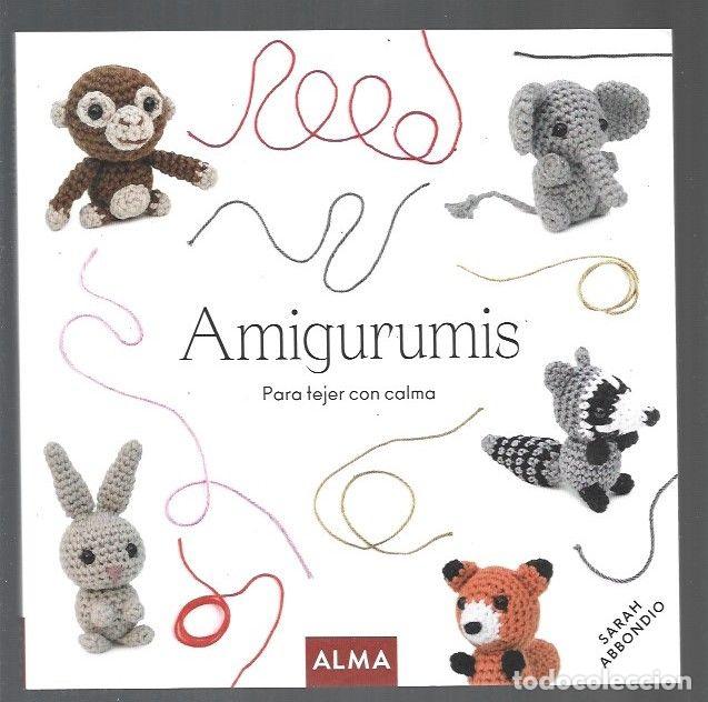 Libros: AMIGURUMIS PARA TEJER CON CALMA - ABBONDIO, SARAH - Foto 1