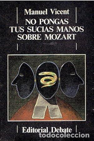Libri di seconda mano: No pongas tus sucias manos sobre Mozart. - Vicent, Manuel. TDK949