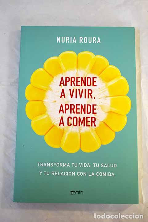 Libros: Aprende a vivir, aprende a comer: transforma tu vida, tu salud y tu relaci&oacute;n con la comida - Foto 1