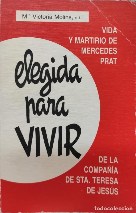 Libros: ELEGIDA PARA VIVIR. Vida y martirio de Mercedes Prat de la Compa&ntilde;&iacute;a de Santa Teresa de Jes&uacute;s - M&ordf; Vi