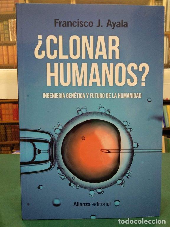 Libros: &iquest;CLONAR HUMANOS? : INGENIER&Iacute;A GEN&Eacute;TICA Y FUTURO DE LA HUMANIDAD - Ayala, Francisco J.
