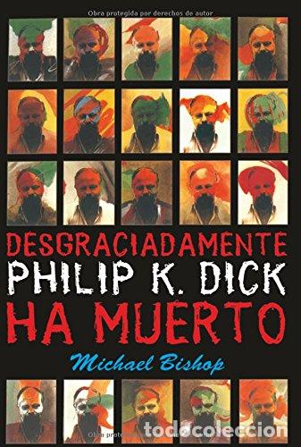 Libros: DESGRACIADAMENTE PHILIP K.DICK HA MUERTO - Bishop,Michael - Foto 1