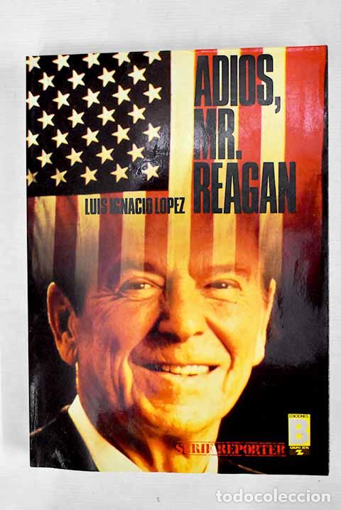 Libros: Adi&oacute;s, Mr. Reagan: L&oacute;pez, Luis Ignacio.- L&oacute;pez, Luis Ignacio - Foto 1