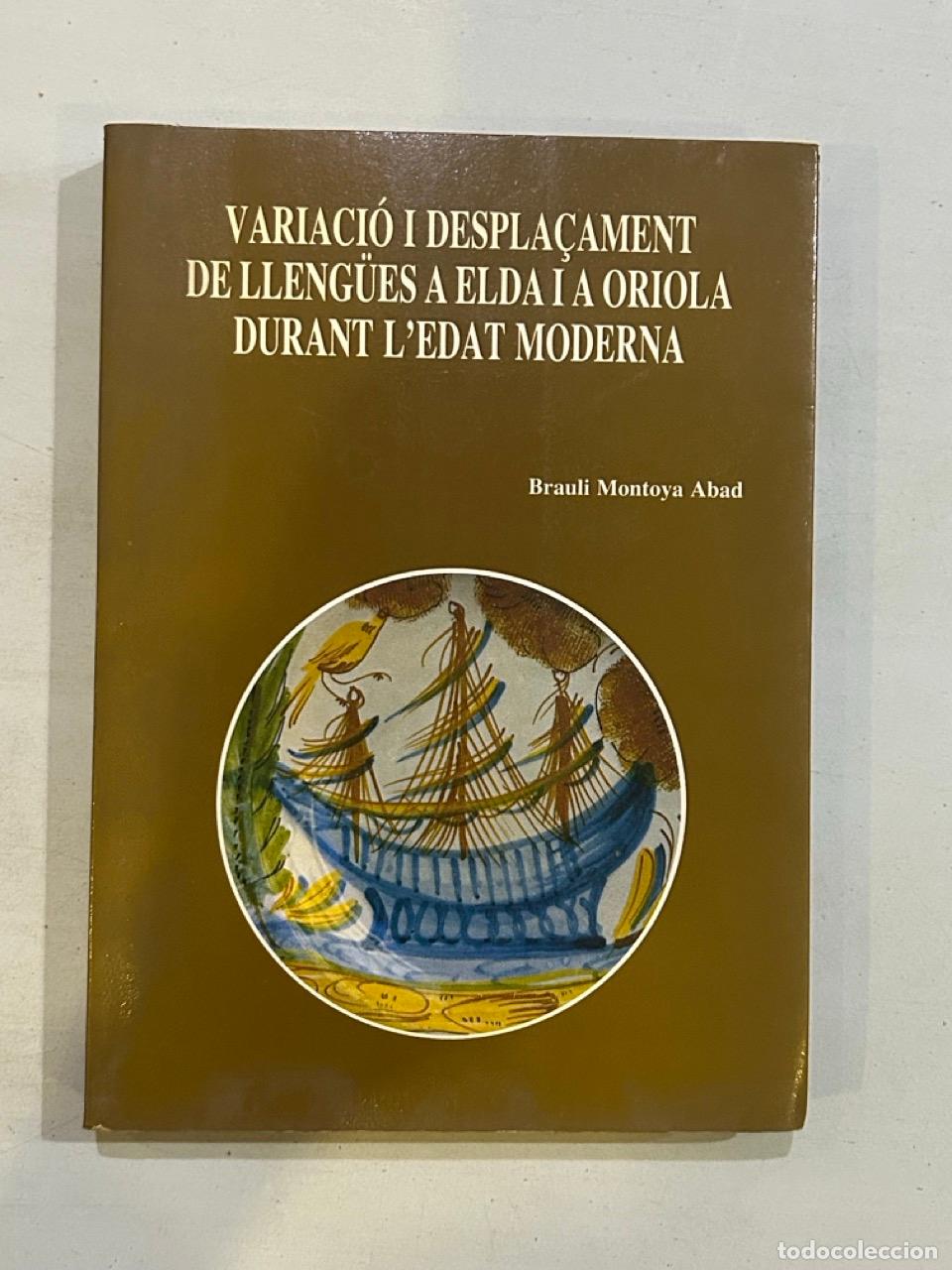 books: Brauli Montoya Abad - Variaci&oacute; i despla&ccedil;ament de lleng&uuml;es a Elda i a Oriola durant l'edat moderna