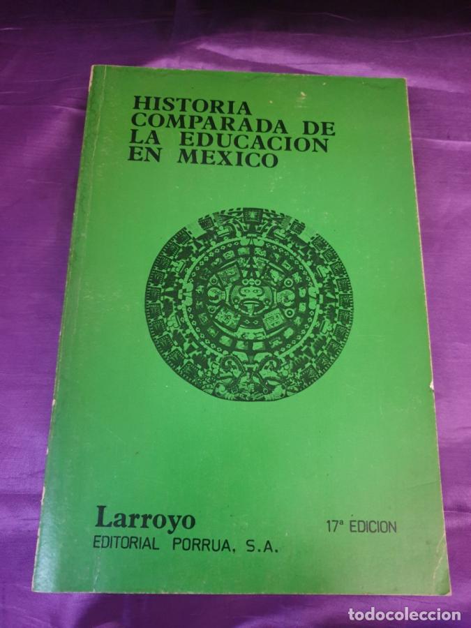 Libri di seconda mano: Historia comparada de la educaci&oacute;n en M&eacute;xico. - Larroyo, Francisco