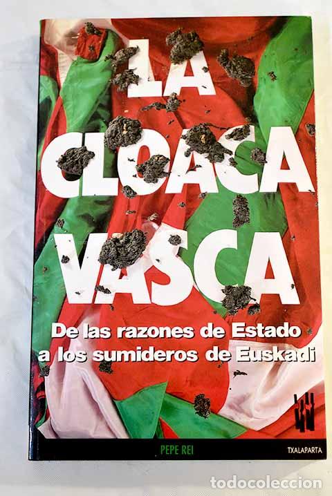 Libros: La cloaca vasca: de las razones de Estado a los sumideros de Euskadi.- Rei, Pepe - Foto 1