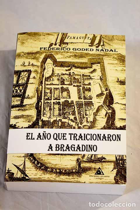 Libros: El a&ntilde;o que traicionaron a Bragadino.- Goded, Federico - Foto 1