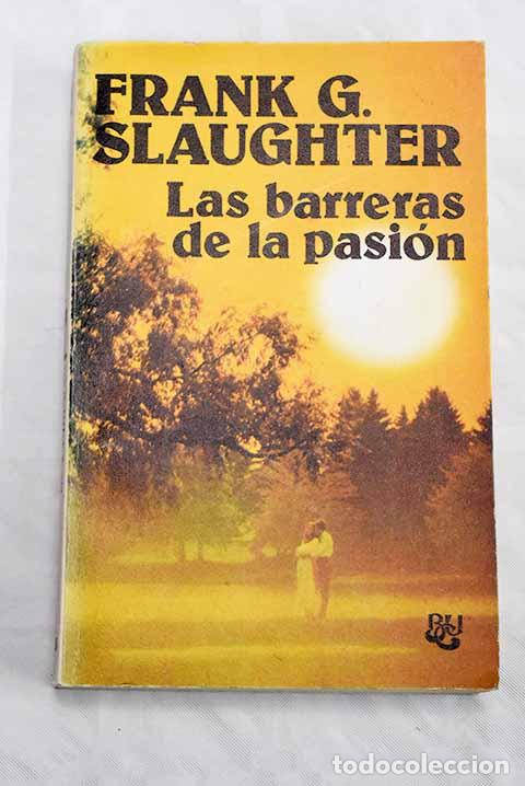 Libros: Las barreras de la pasi&oacute;n.- Slaughter, Frank G. - Foto 1