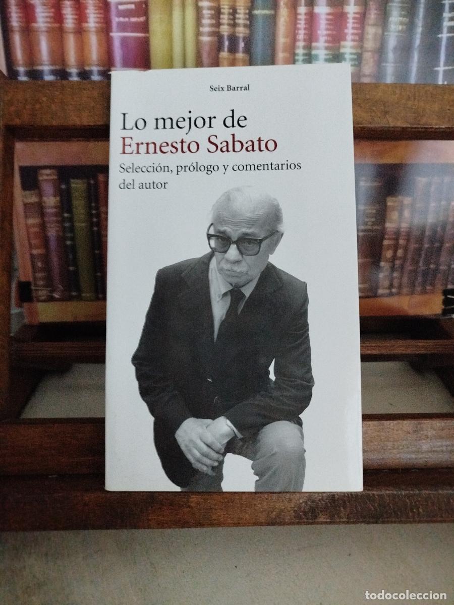 Libros: Lo mejor de Ernesto Sabato: selecci&oacute;n, pr&oacute;logo y comentarios del autor. - S&aacute;bato, Ernesto (1911-2011