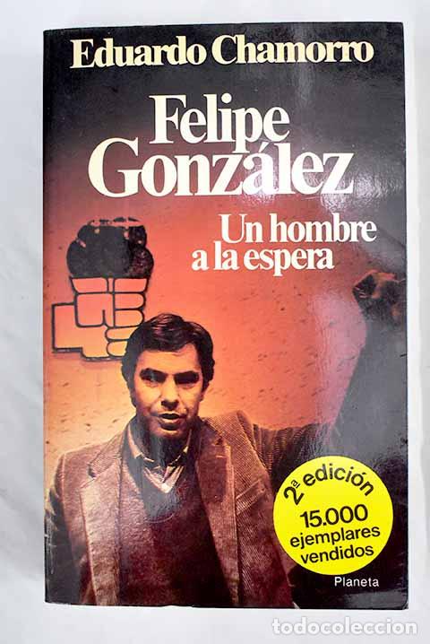 Libros: Felipe Gonz&aacute;lez: un hombre a la espera.- Chamorro, Eduardo - Foto 1