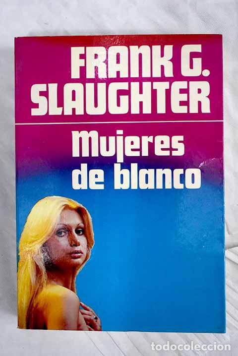 Libros: Mujeres de blanco: Slaughter, Frank G..- Slaughter, Frank G. - Foto 1