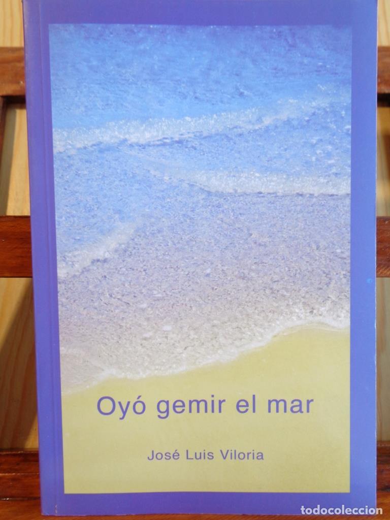 Libros: OY&Oacute; GEMIR EL MAR - JOS&Eacute; LUIS VILORIA - Foto 1