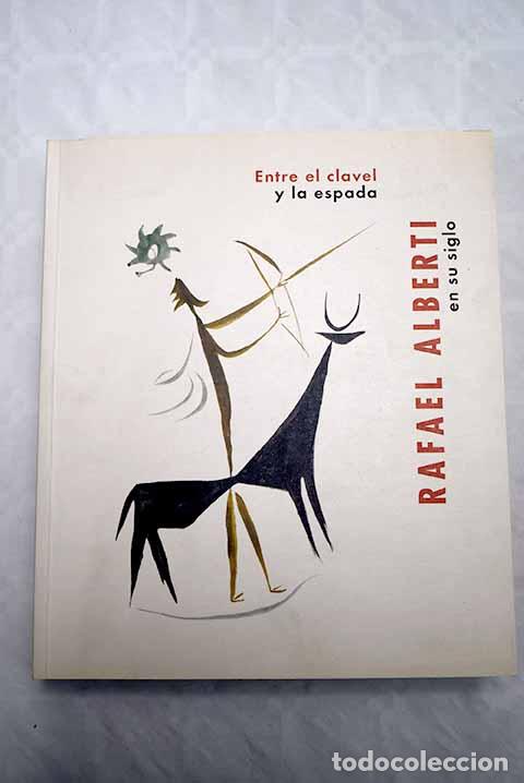 Libros: Entre el clavel y la espada: Rafael Alberti en su siglo - Foto 1