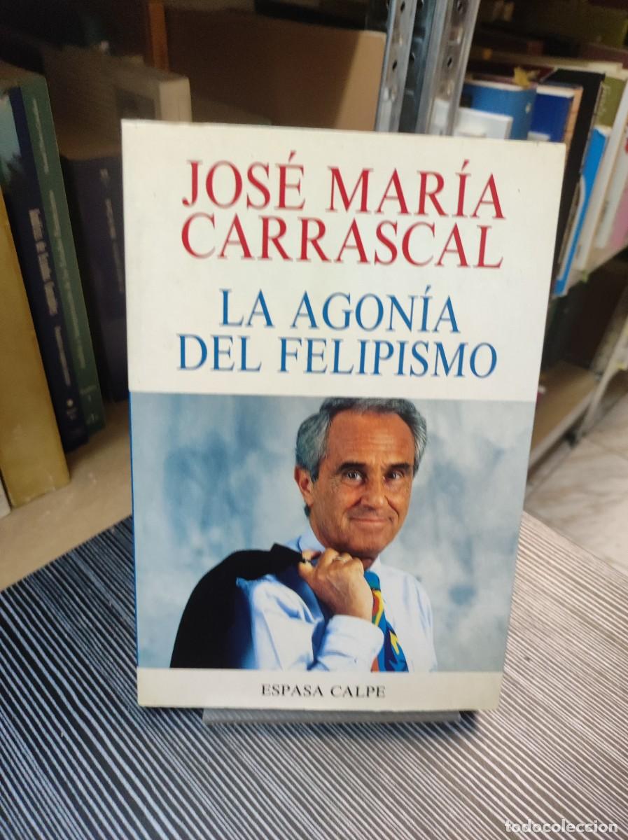 Libros: La agon&iacute;a del felipismo - Jos&eacute; Mar&iacute;a Carrascal - Foto 1