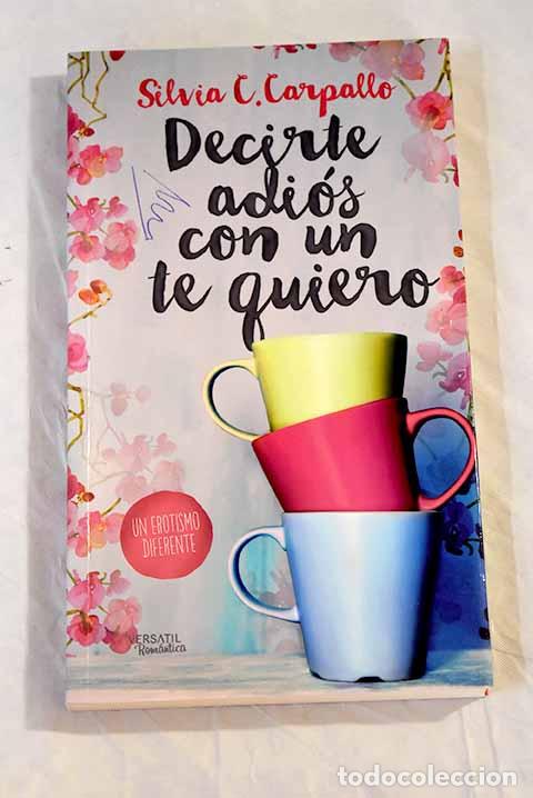 Libros: Decirte adi&oacute;s con un te quiero.- Carpallo, Silvia C. - Foto 1