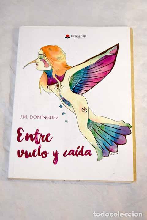 Libri di seconda mano: Entre vuelo y ca&iacute;da: Dom&iacute;nguez, J. M..- Dom&iacute;nguez, J. M.