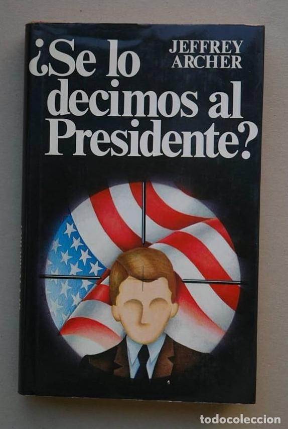 Libros: &iquest;SE LO DECIMOS AL PRESIDENTE? - Jeffrey Archer - Foto 1