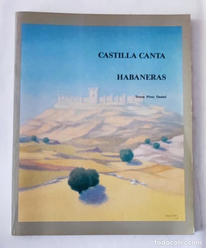 Libros: CASTILLA CANTA HABANERAS - Teresa P&eacute;rez Daniel - Foto 1