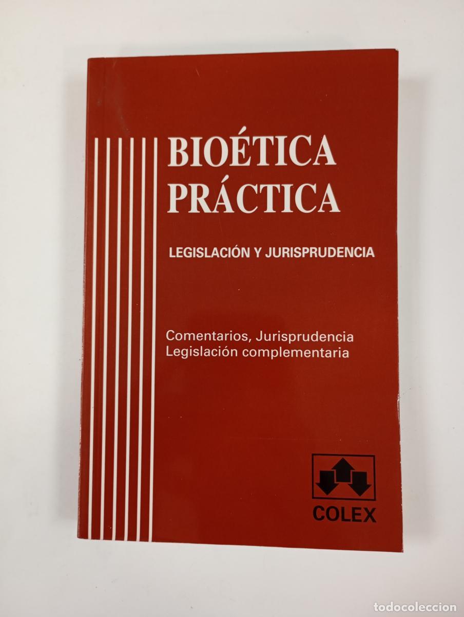 Libros: BIO&Eacute;TICA PR&Aacute;CTICA. LEGISLACI&Oacute;N Y JURISPRUDENCIA. - JULIO C&Eacute;SAR GAL&Aacute;N CORT&Eacute;S. TDK183