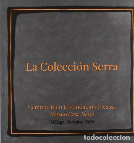 Libros: CER&Aacute;MICAS EN LA FUNDACI&Oacute;N PICASSO. La Colecci&oacute;n Serra. Cat&aacute;logo de la Exposici&oacute;n (M&aacute;laga, 2009)