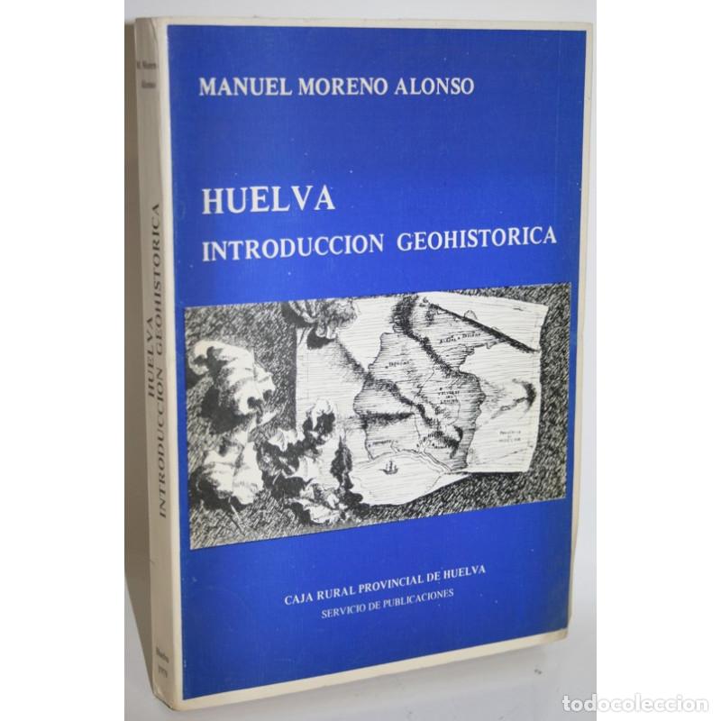 Libros: HUELVA: INTRODUCCI&Oacute;N GEOHIST&Oacute;RICA - MORENO ALONSO, Manuel - Foto 1