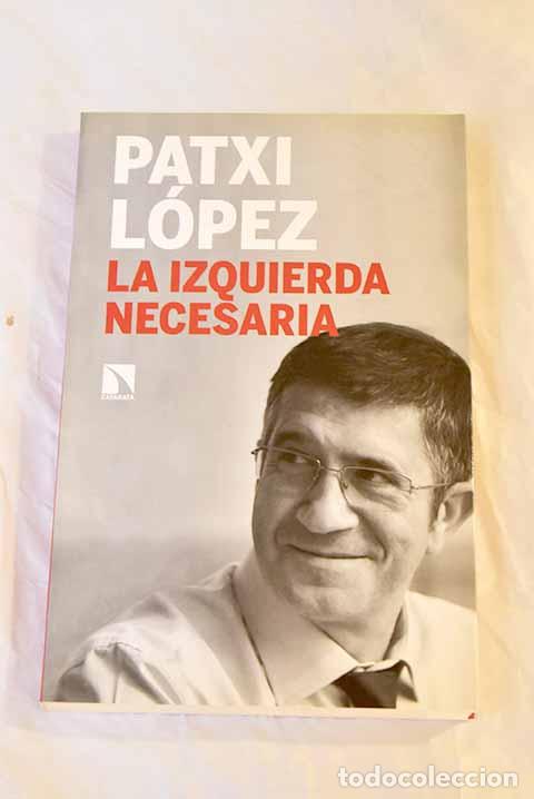 Libros: La izquierda necesaria.- L&oacute;pez, Patxi - Foto 1